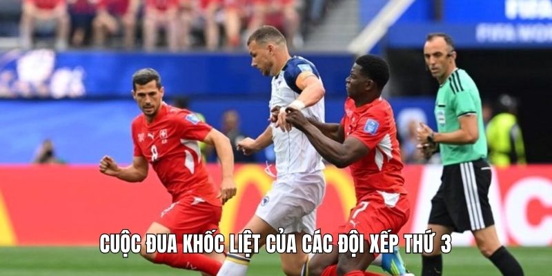 Cuộc đua khốc liệt của các đội xếp thứ 3