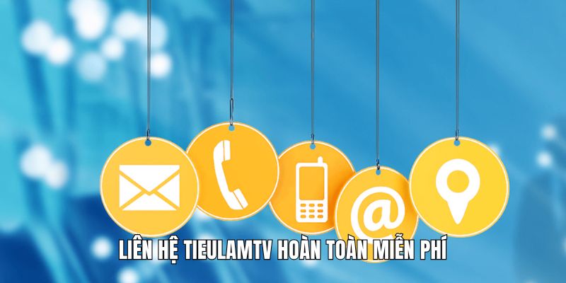 Liên hệ Tieulamtv hoàn toàn miễn phí