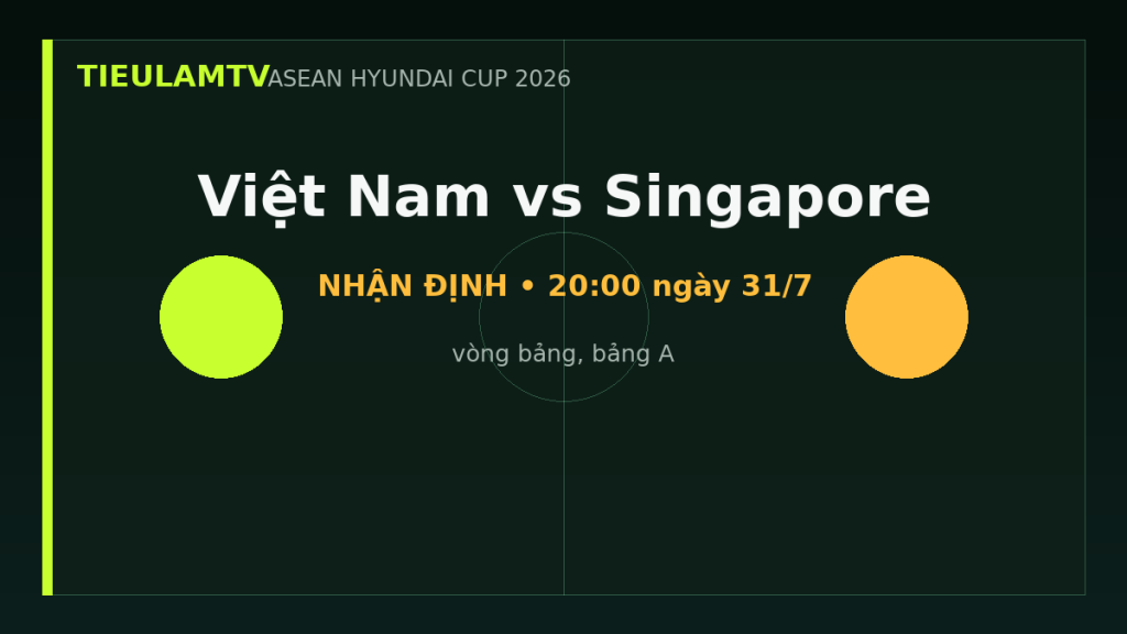 Nhận định Việt Nam vs Singapore - TieulamTV