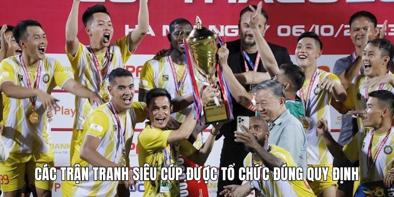Các trận tranh siêu cúp được tổ chức đúng quy định
