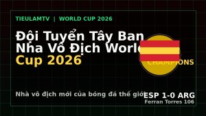 đội tuyển Tây Ban Nha World Cup 2026 sau trận thắng Argentina