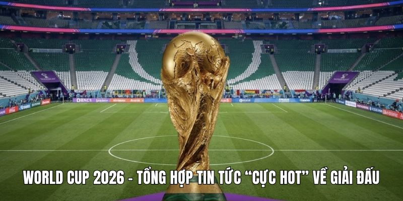 Thông tin Bán kết World Cup 2026
