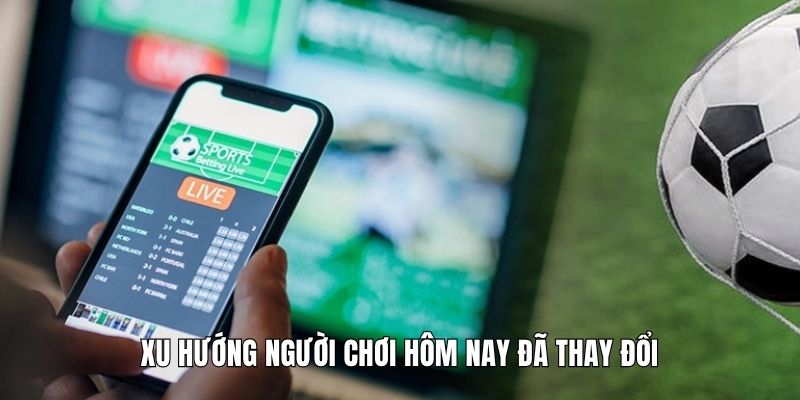 Xu hướng người chơi hôm nay đã thay đổi