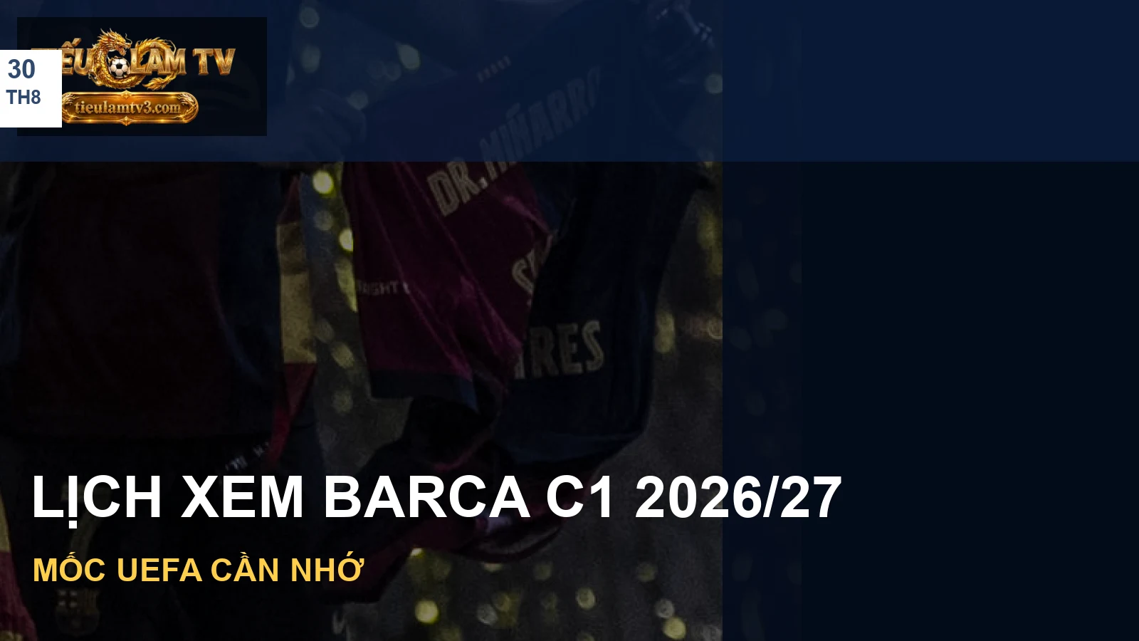 Ảnh Barcelona minh hoạ lịch Champions League 2026/27