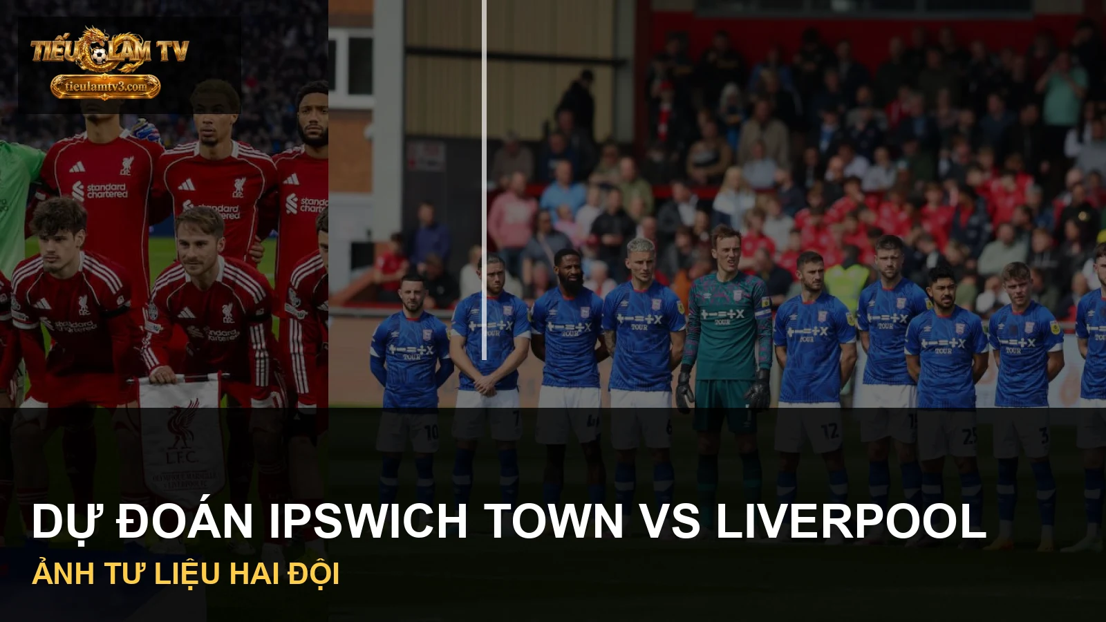 Hình ảnh đội Ipswich Town và Liverpool trong tư liệu trận đấu