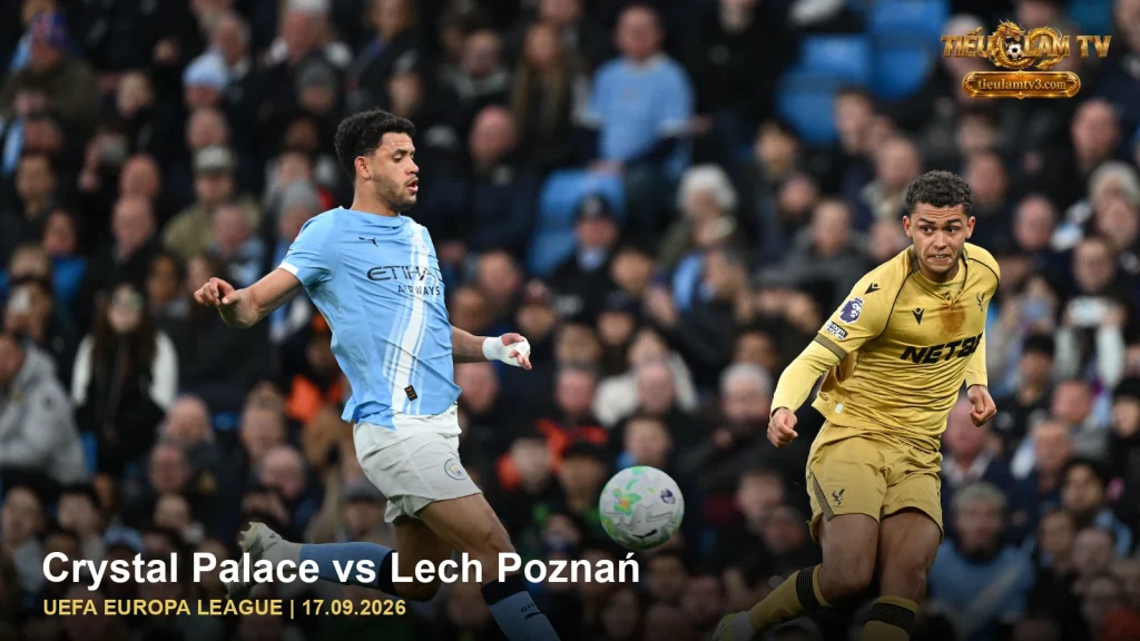 Crystal Palace trong ảnh nhận định trận Crystal Palace vs Lech Poznań